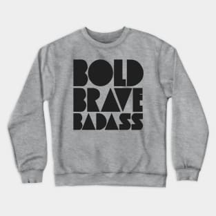 Bold Brave Badass Crewneck Sweatshirt